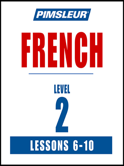 Title details for Pimsleur French, Level 2, Lessons 6-10 by Pimsleur - Available